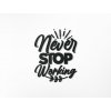 Drevená nálepka Never stop working