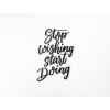 AKCIA - Dekorácia na stenu Stop wishing start doing, Čierna