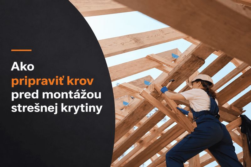 Ako pripraviť krov pred montážou strešnej krytiny