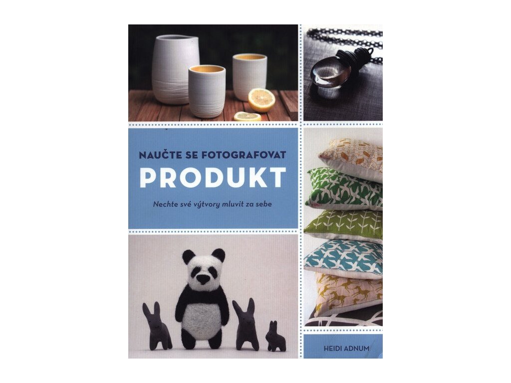 Naučte se fotografovat PRODUKT  Naučte se fotografovat PRODUKT   -  Heidi Adnum