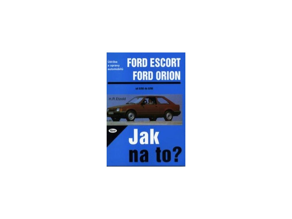 Ford Escort, Ford Orion od 8/80 do 8/90  Ford Escort, Ford Orion od 8/80 do 8/90 - Hans-Rüdiger Etzold