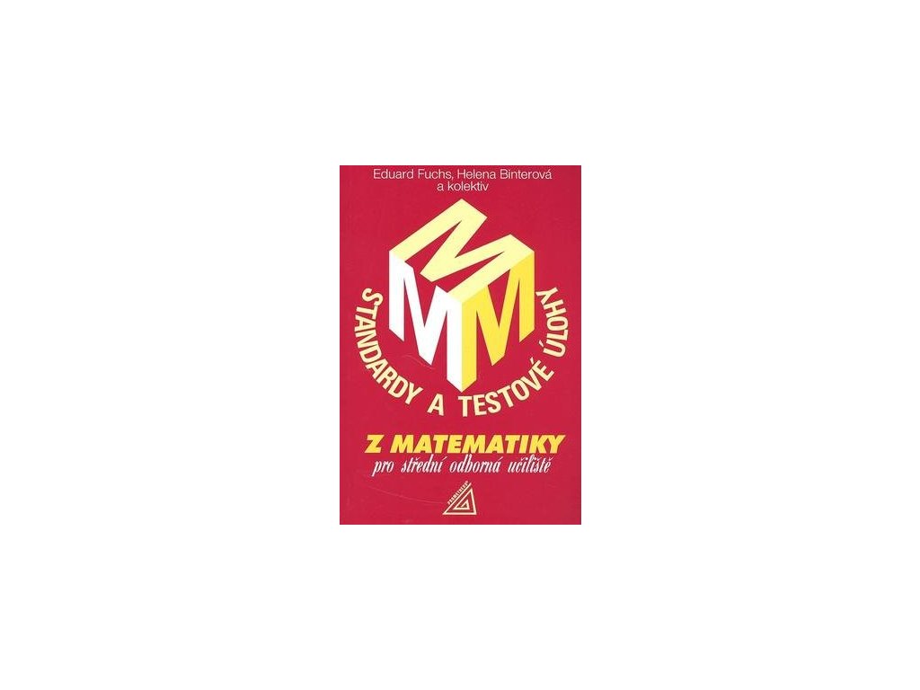 Standardy a testové úlohy z matematiky pro střední odborná učiliště  Standardy a testové úlohy z matematiky pro střední odborná učiliště - Eduard Fuchs