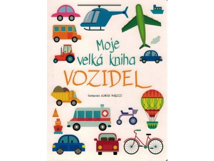 Moje velká kniha vozidel  Moje velká kniha vozidel   -  Agnese Baruzzi
