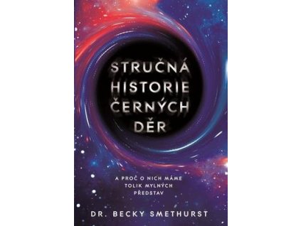 Stručná historie černých děr  Stručná historie černých děr - Becky Smethurst