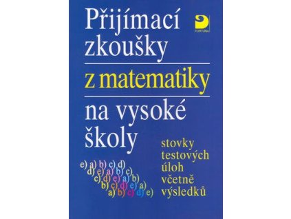 Přijímací zkoušky z matematiky na vysoké školy  Přijímací zkoušky z matematiky na vysoké školy - Miloš Kaňka