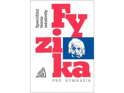 Fyzika pro gymnázia Speciální teorie relativity  Fyzika pro gymnázia Speciální teorie relativity - Karel Bartuška