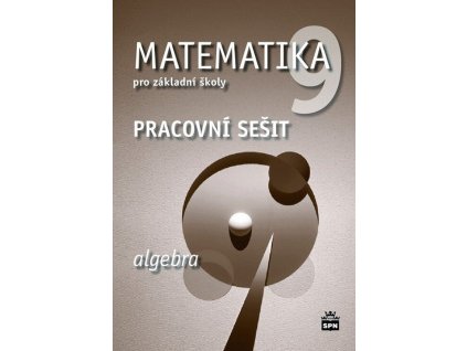 Matematika 9 pro základní školy: Algebra - Pracovní sešit  Matematika 9 pro základní školy: Algebra - Pracovní sešit   -  Milena Brzoňová