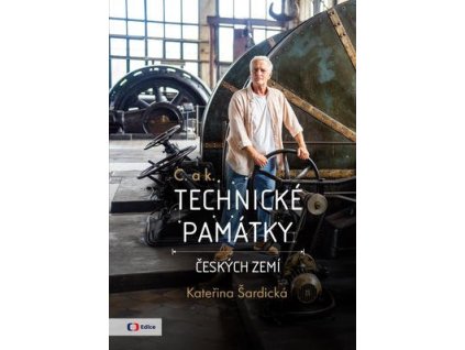 C. a k. Technické památky českých zemí  C. a k. Technické památky českých zemí - Kateřina Šardická