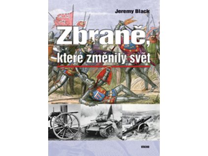Zbraně, které změnily svět  Zbraně, které změnily svět   -  Jeremy Black