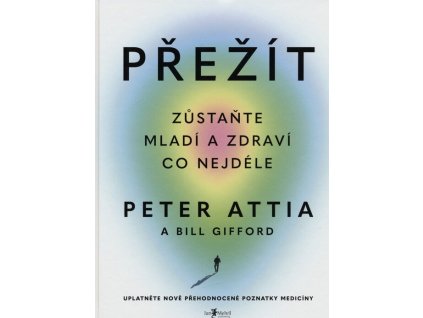 Přežít: Zůstaňte mladí a zdraví co nejdéle  Přežít: Zůstaňte mladí a zdraví co nejdéle   -  Peter Attia