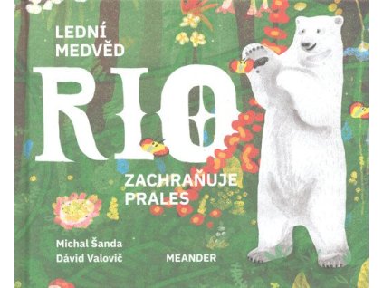 Lední medvěd Rio zachraňuje prales  Lední medvěd Rio zachraňuje prales   -  Michal Šanda