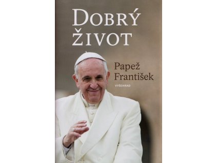 Dobrý život  Dobrý život   -  papež František