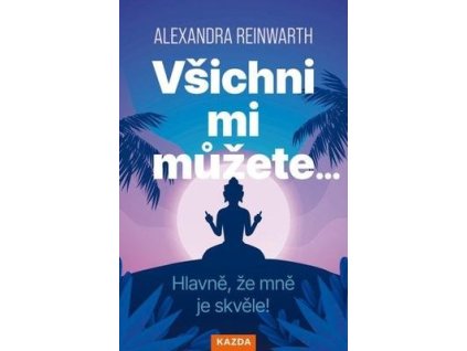 Všichni mi můžete…  Všichni mi můžete… - Alexandra Reinwarthová