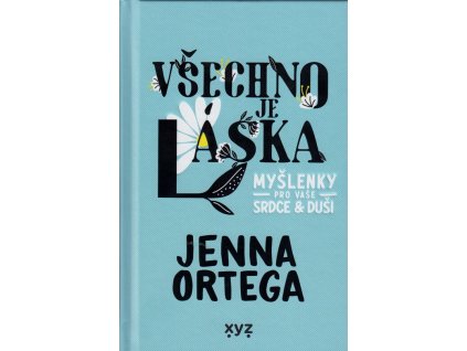Všechno je láska: Myšlenky pro vaše srdce a duši  Všechno je láska: Myšlenky pro vaše srdce a duši   -  Jenna Ortega