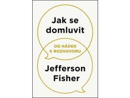 Jak se domluvit Od hádek k rozhovoru  Jak se domluvit Od hádek k rozhovoru - Jefferson Fisher