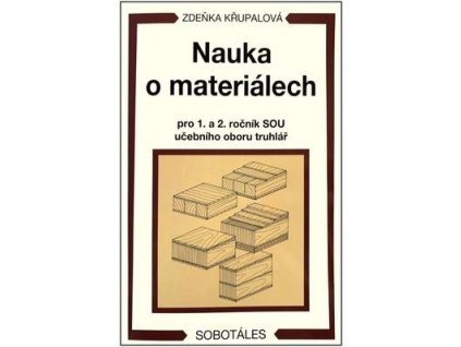Nauka o materiálech pro 1. a 2. ročník SOU učebního oboru truhlář  Nauka o materiálech pro 1. a 2. ročník SOU učebního oboru truhlář - Zdeňka Křupalová