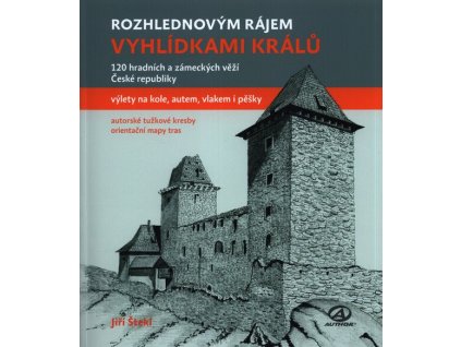 Vyhlídkami králů - 120 hradních a zámeckých věží České republiky  Vyhlídkami králů - 120 hradních a zámeckých věží České republiky   -  Jiří Štekl