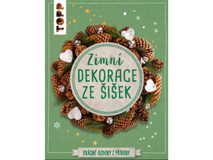 TOPP Zimní dekorace ze šišek  TOPP Zimní dekorace ze šišek - Milan Kornelia