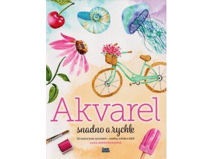 Akvarel snadno a rychle: 50 motivů krok za krokem - rostliny, zvířata a další  Akvarel snadno a rychle: 50 motivů krok za krokem - rostliny, zvířata a další   -  Sara Berrenson