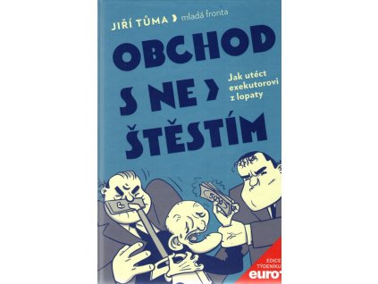 Obchod s neštěstím: Jak utéct exekutorovi z lopaty  Obchod s neštěstím: Jak utéct exekutorovi z lopaty   -  Jiří Tůma
