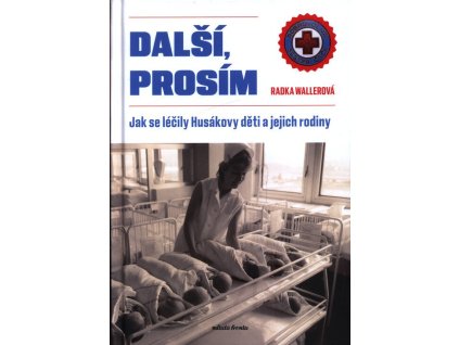 Další, prosím: Jak se léčily Husákovy děti a jejich rodiny  Další, prosím: Jak se léčily Husákovy děti a jejich rodiny   -  Radka Wallerová