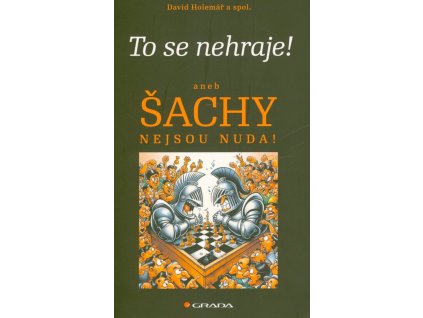 To se nehraje! aneb Šachy nejsou nuda!  To se nehraje! aneb Šachy nejsou nuda!   -  David Holemář