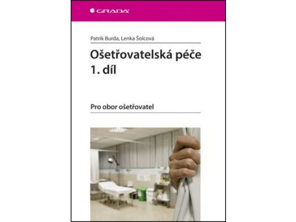 Ošetřovatelská péče 1. díl - Pro obor ošetřovatel  Ošetřovatelská péče 1. díl - Pro obor ošetřovatel   -  Patrik Burda