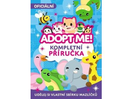 Adopt Me! Kompletní příručka  Adopt Me! Kompletní příručka