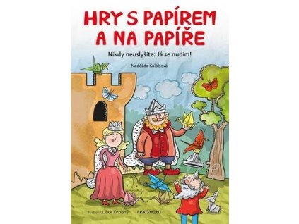 Hry s papírem a na papíře  Hry s papírem a na papíře - Naděžda Kalábová