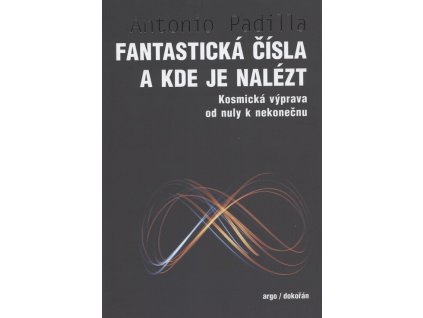 Fantastická čísla a kde je nalézt: Kosmická výprava od nuly k nekonečnu  Fantastická čísla a kde je nalézt: Kosmická výprava od nuly k nekonečnu   -  Antonio Padilla