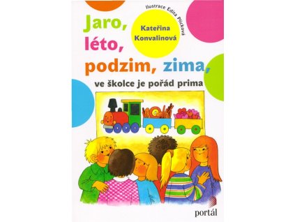 Jaro, léto, podzim, zima, ve školce je pořád prima  Jaro, léto, podzim, zima, ve školce je pořád prima   -  Kateřina Konvalinová