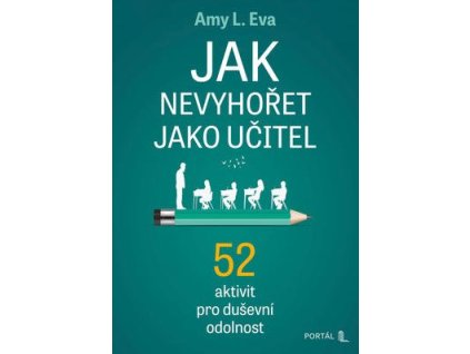 Jak nevyhořet jako učitel  Jak nevyhořet jako učitel - Amy L. Eva