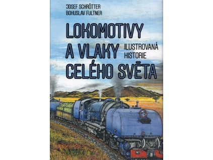 Lokomotivy a vlaky celého světa  Lokomotivy a vlaky celého světa   -  Josef Schrötter