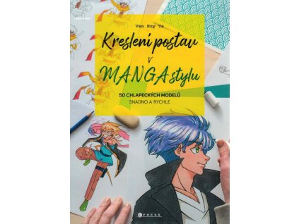Kreslení postav v MANGA stylu: 50 chlapeckých modelů snadno a rychle  Kreslení postav v MANGA stylu: 50 chlapeckých modelů snadno a rychle   -  Van Huy Ta