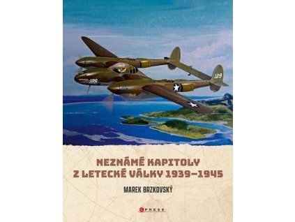 Neznámé kapitoly z letecké války  Neznámé kapitoly z letecké války - Marek Brzkovský