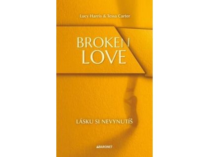 Broken Love Lásku si nevynutíš  Broken Love Lásku si nevynutíš - Lucy Harris