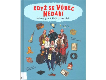 Když se vůbec nedaří. Příběhy géniů, kteří to odmítli vzdát  Když se vůbec nedaří. Příběhy géniů, kteří to odmítli vzdát   -  Max Teporelli