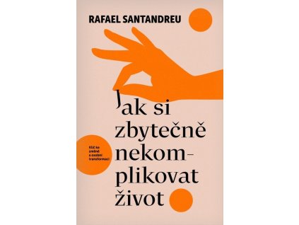 Jak si zbytečně nekomplikovat život  Jak si zbytečně nekomplikovat život   -  Rafael Santandreu