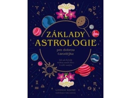 Základy astrologie pro dobrou čarodějku  Základy astrologie pro dobrou čarodějku - Lindsay Squire