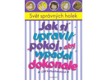 Jak si upravit pokoj, aby vypadal dokonale  Jak si upravit pokoj, aby vypadal dokonale - Gill Sutherlandová