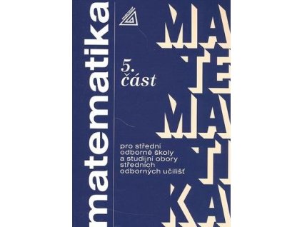 Matematika pro SOŠ a studijní obory SOU 5.část  Matematika pro SOŠ a studijní obory SOU 5.část - Jana Kolouchová