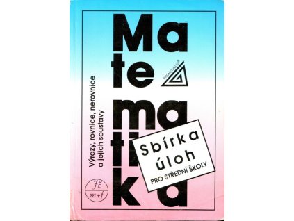 Sbírka úloh pro střední školy – Výrazy, rovnice, nerovnice a jejich soustavy  Sbírka úloh pro střední školy – Výrazy, rovnice, nerovnice a jejich soustavy   -  František Janeček