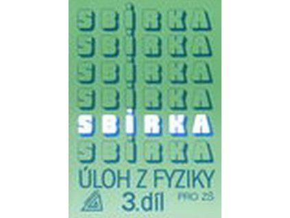 Sbírka úloh z Fyziky 3. díl ZŠ  Sbírka úloh z Fyziky 3. díl ZŠ - J. Bohuněk