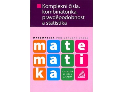 Matematika pro SŠ: Komplexní čísla, kombinatorika, pravděpodobnost a statistika  Matematika pro SŠ: Komplexní čísla, kombinatorika, pravděpodobnost a statistika   -  Emil Calda