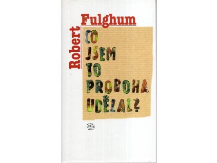 Co jsem to proboha udělal?  Co jsem to proboha udělal?   -  Robert Fulghum