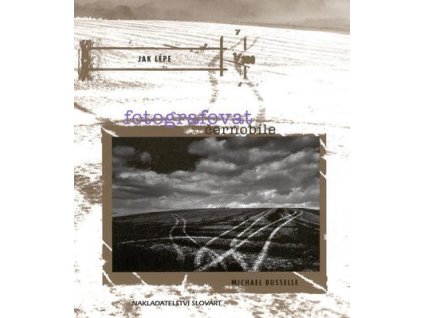 Jak lépe fotografovat černobíle  Jak lépe fotografovat černobíle - Michael Busselle