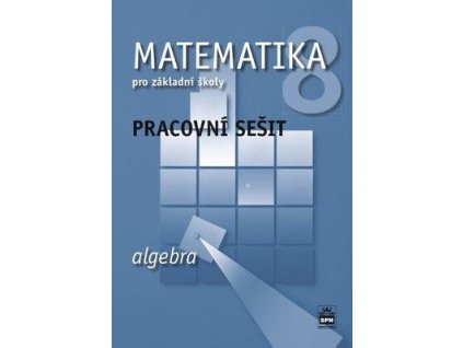 Matematika 8 pro základní školy Algebra  Matematika 8 pro základní školy Algebra - Jitka Boušková