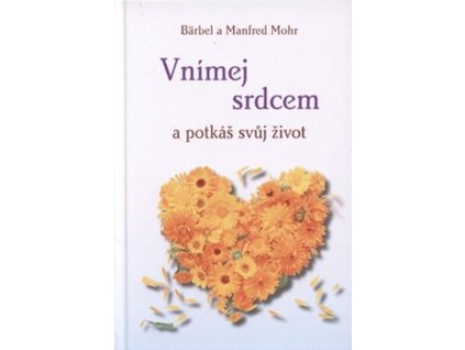 Vnímej srdcem a potkáš svůj život  Vnímej srdcem a potkáš svůj život   -  Bärbel Mohr