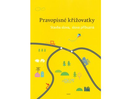 Pravopisné křižovatky: stavba slova, slova příbuzná  Pravopisné křižovatky: stavba slova, slova příbuzná   -  Zdeněk Topil