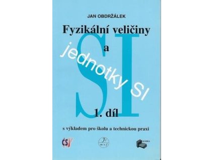 Fyzikální veličiny a jednotky SI -1.díl  Fyzikální veličiny a jednotky SI -1.díl - J. Obdržálek